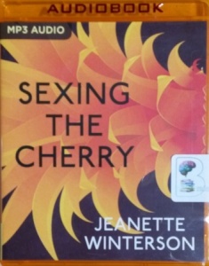 Sexing the Cherry written by Jeanette Winterson performed by Juliet Stevenson on MP3 CD (Unabridged)